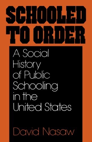 Schooled to Order: A Social History of Public Schooling in the United States