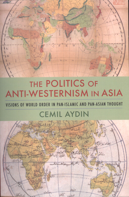 The politics of anti-westernism in Asia : visions of world in pan-Islamic and pan-Asian thought