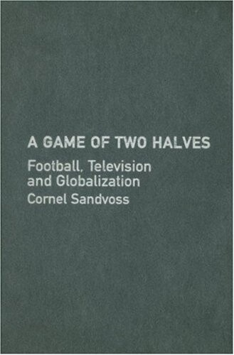 A Game of Two Halves: Football Fandom, Television and Globalisation (Comedia)