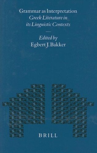 Grammar As Interpretation: Greek Literature in Its Linguistic Contexts (Mnemosyne, Bibliotheca Classica Batava Supplementum) (Mnemosyne Supplements)