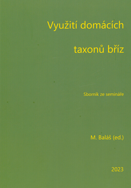 Využití domácích taxonů bříz : sborník příspěvků ze semináře = Using of Indigenous Birch Taxa : proceedings of papers on the meeting for forestry practice : Kostelec nad Černými lesy - Truba, 12.10.2023