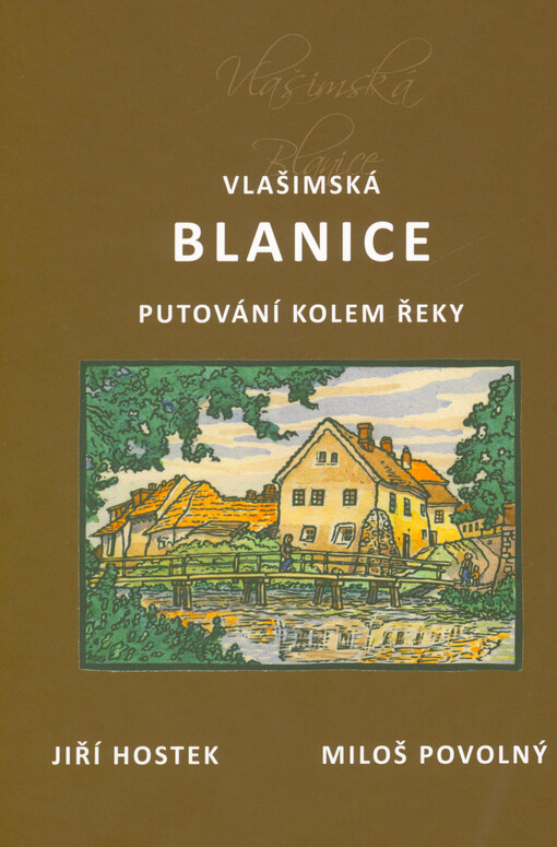 Vlašimská Blanice : uvěřitelné příběhy řeky a lidí v její krásné Blanické brázdě