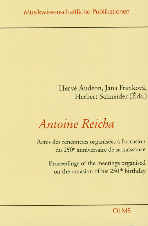 Antoine Reicha : actes des rencontres organisées à l'occasion du 250e anniversaire de sa naissance = proceedings of the meetings organised on the occasion of his 250th birthday : (Paris, Brno 2020-2021)
