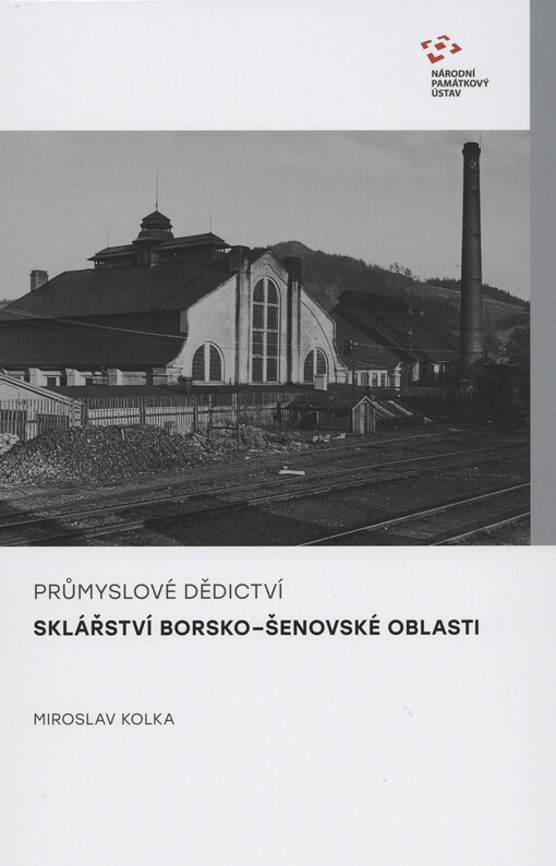Průmyslové dědictví : sklářství borsko-šenovské oblasti