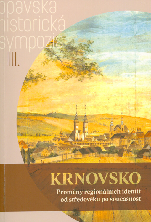 Krnovsko : proměny regionálních identit od středověku po současnost = Ziemia Karniowska : przemiany tożsamości regionalnej od średniowiecza do współczesności