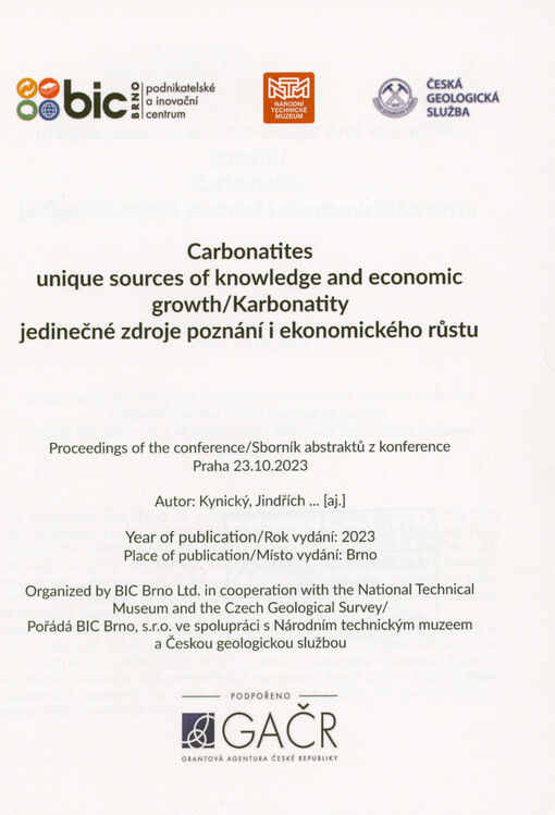 Carbonatites Unique Sources of Knowledge and Economic Growth : proceedings of the conference = Karbonatity jedinečné zdroje poznání i ekonomického růstu : sborník abstraktů z konference : Praha 23.10.2023