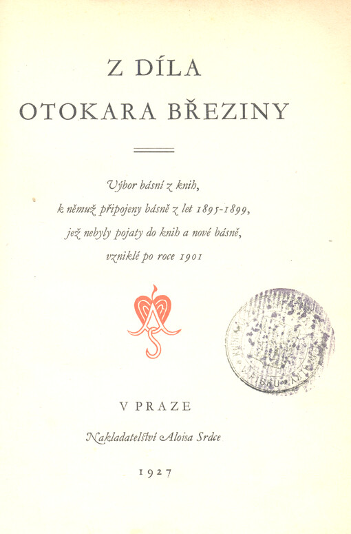 Z díla Otokara Březiny : výbor básní z knih, k němuž připojeny básně z let 1895-1899, jež nebyly pojaty do knih a nové básně, vzniklé po roce 1901