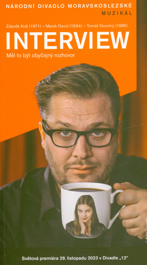 Zdeněk Král (1971), Marek David (1994), Tomáš Novotný (1985), Interview : měl to být obyčejný rozhovor : světová premiéra 29. listopadu 2023 v Divadle 