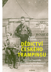 Dědictví českého trampingu : vybrané kapitoly z historie a každodennosti svérázného fenoménu  (odkaz v elektronickém katalogu)