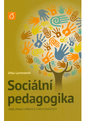 Sociální pedagogika : věda, praxe a profese v souvislostech  (odkaz v elektronickém katalogu)