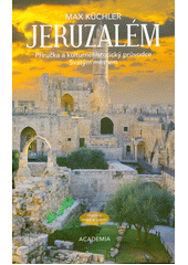 Jeruzalém : příručka a kulturněhistorický průvodce Svatým městem  (odkaz v elektronickém katalogu)