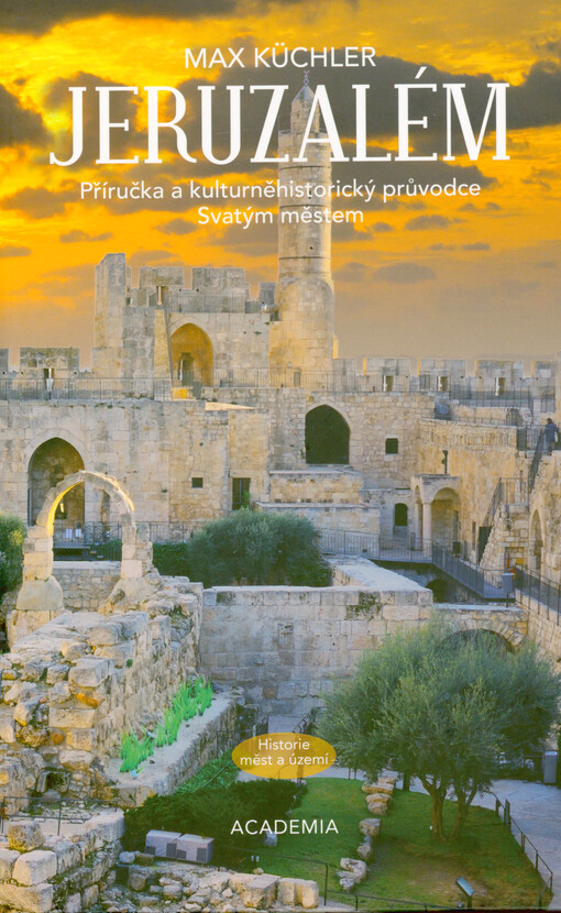 Jeruzalém : příručka a kulturněhistorický průvodce Svatým městem