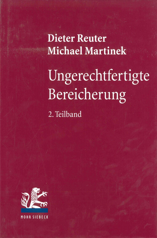 Ungerechtfertigte Bereicherung. 2. Teilband, Dreiecksverhältnisse, Bereicherungshaftung, Konkurrenzen, Erkenntnisleitende Grundgedanken, Reformvorstellungen