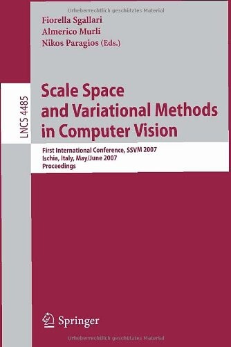 Scale-space and variational methods in computer vision :first international conference, SSVM 2007, Ischia, Italy, May 30 - June 2, 2007 : proceedings