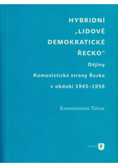 Hybridní  lidově demokratické Řecko  : dějiny Komunistické strany Řecka v období 1945-1956  (odkaz v elektronickém katalogu)
