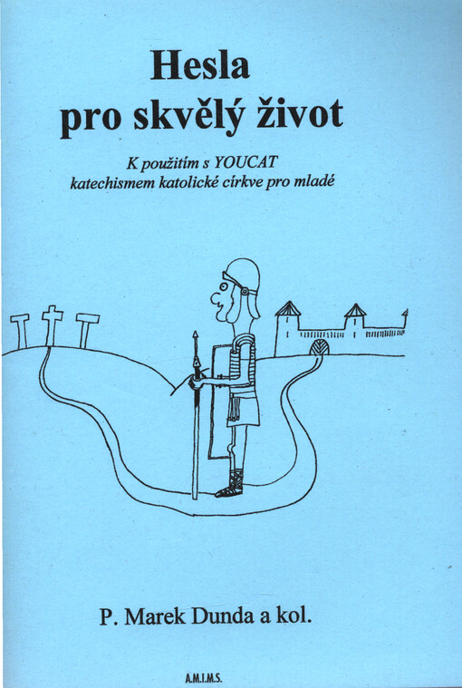 Hesla pro skvělý život : k použití s YOUCAT katechismem katolické církve pro mladé