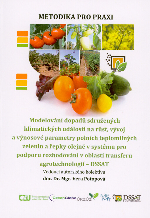 Modelování dopadů sdružených klimatických událostí na růst, vývoj a výnosové parametry polních teplomilných zelenin a řepky olejné v systému pro podporu rozhodování v oblasti transferu agrotechnologií - DSSAT = Modeling the impacts of compound climatic events on growth, development and yield parameters of field-grown thermophilic vegetables and oilseed rape in the Decision Support System for the Agrotechnology Transfer - DSSAT
