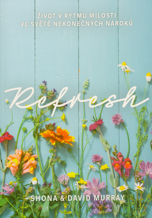 Refresh : život v rytmu milosti ve světě nekonečných nároků