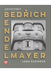Architekt Bedřich Bendelmayer  (odkaz v elektronickém katalogu)