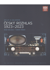 Český rozhlas 1923-2023 : ve sbírce Národního technického muzea : sto let je jen začátek  (odkaz v elektronickém katalogu)