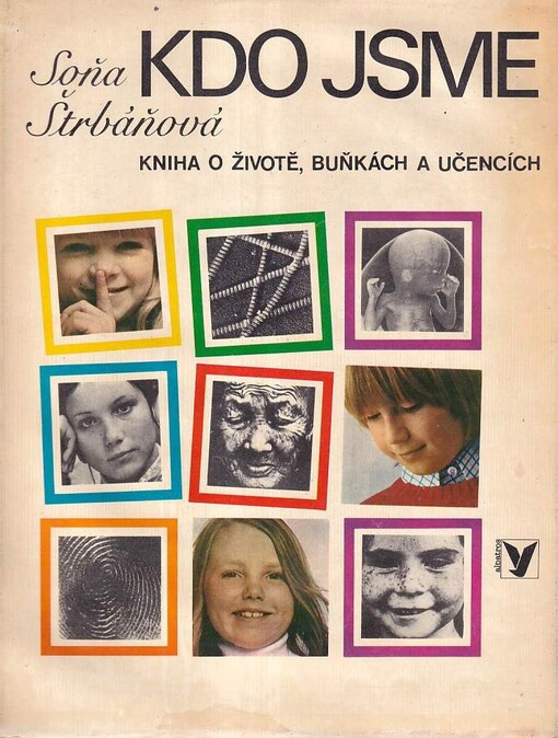 Kdo jsme :Kniha o životě, buňkách a učencích