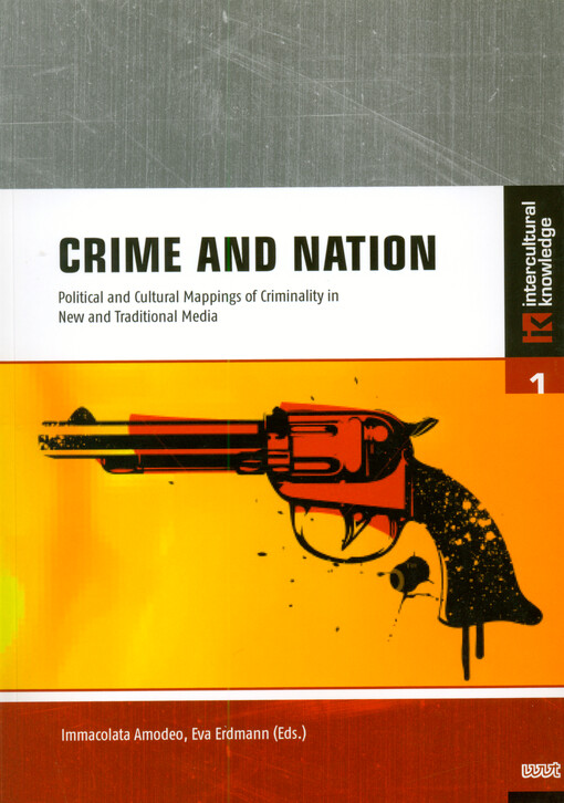 Crime and nation : political and cultural mappings of criminality in new and traditional media