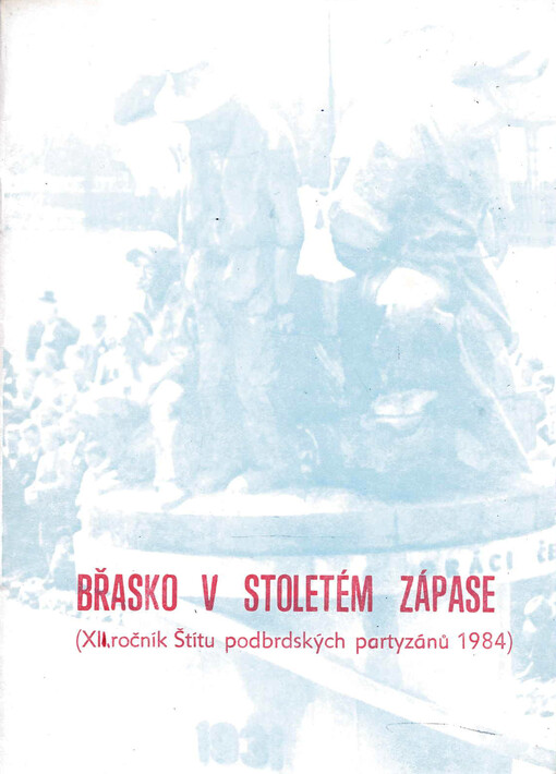 Břasko v stoletém zápase :vyd. u příležitosti 12. roč. Štítu podbrdských partyzánů, Břasy 8.-9. 6. 1984