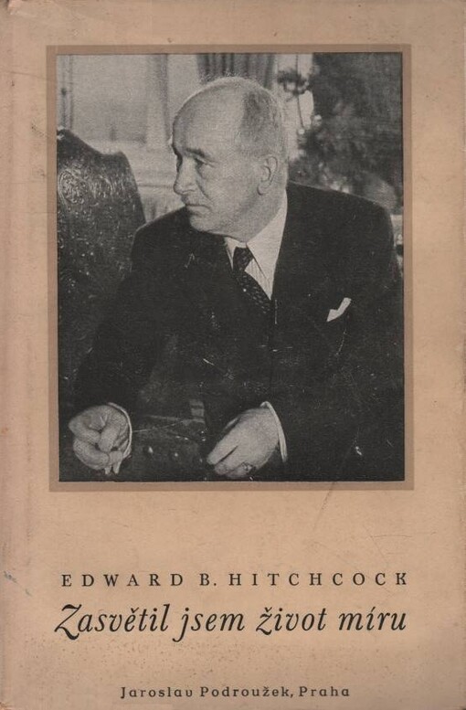 Zasvětil jsem život míru: životopis Edvarda Beneše