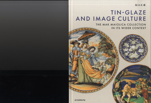 Tin-glaze and image culture : the MAK maiolica collection in its wider context
