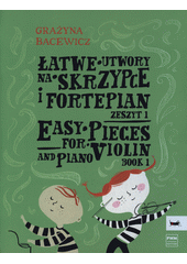 Łatwe utwory : na skrzypce i fortepian = Easy pieces : for violin and piano. zeszyt 1  (odkaz v elektronickém katalogu)