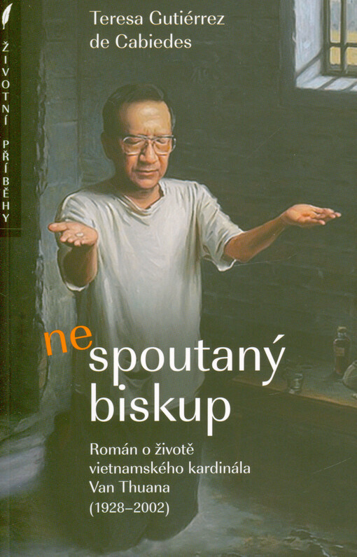 Nespoutaný biskup : román o životě vietnamského kardinála Van Thuana (1928-2002)