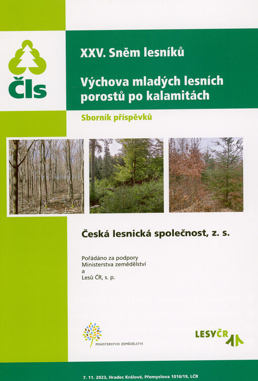 XXV. sněm lesníků : výchova mladých lesních porostů po kalamitách : sborník příspěvků : 7.11.2023, Hradec Králové ... LČR