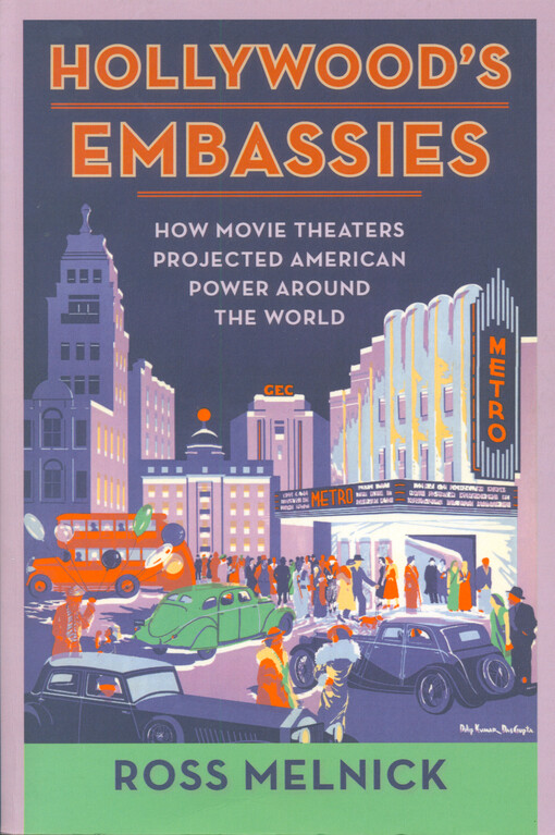 Hollywood's embassies : how movie theaters projected American power around the world