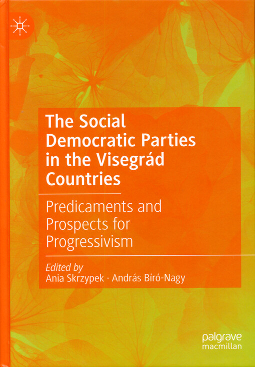 The social democratic parties in the Visegrád countries : predicaments and prospects for progressivism