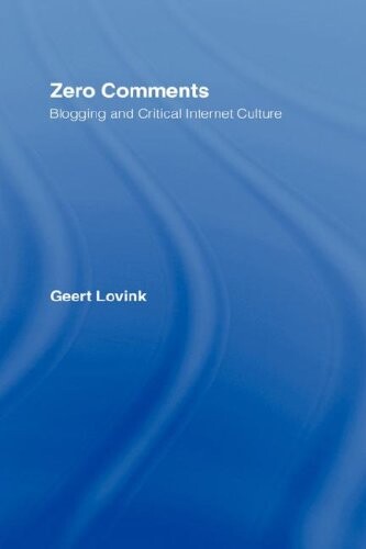 Zero Comments: Blogging and Critical Internet Culture