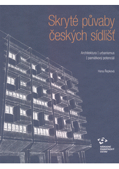 Skryté půvaby českých sídlišť : architektura, urbanismus, památkový potenciál  (odkaz v elektronickém katalogu)