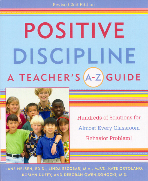 Positive discipline : a teacher's A-Z guide : hundreds of solutions for almost every classroom behavior problem