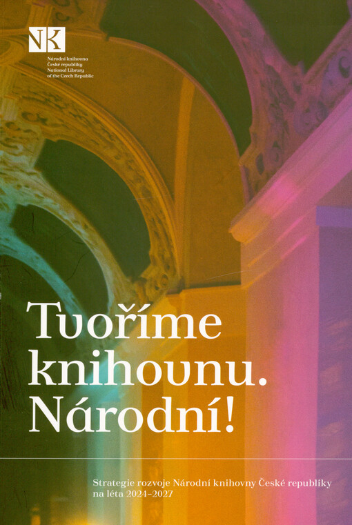 Tvoříme knihovnu. Národní! : strategie rozvoje Národní knihovny České republiky na léta 2024-2027