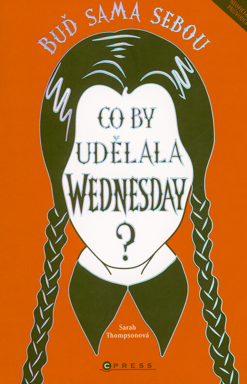 Co by udělala Wednesday? : buď sama sebou