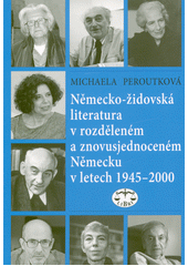 Německo-židovská literatura v rozděleném a znovusjednoceném Německu v letech 1945-2000  (odkaz v elektronickém katalogu)