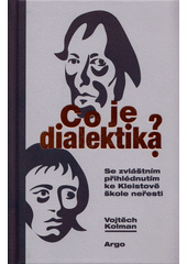 Co je dialektika? : se zvláštním přihlédnutím ke Kleistově škole neřesti  (odkaz v elektronickém katalogu)