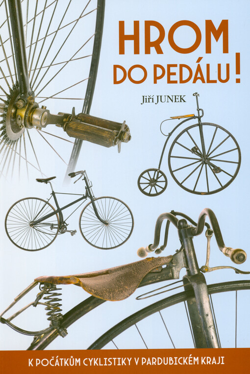 Hrom do pedálu! : k počátkům cyklistiky v Pardubickém kraji : katalog historických jízdních kol z muzeí Pardubického kraje