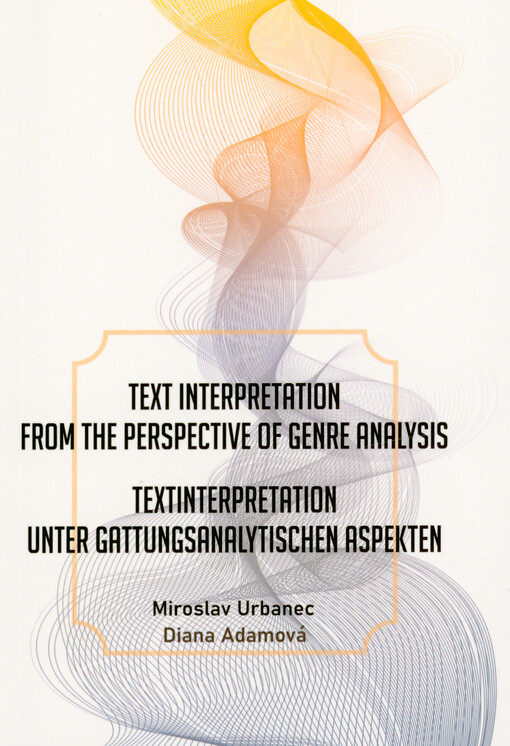 Text interpretation from the perspective of genre analysis = Textinterpretation unter gattungsanalytischen Aspekten = Interpretace textu z hlediska žánrové analýzy