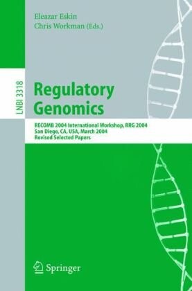Regulatory genomics :RECOMB 2004 international workshop, RRG 2004, San Diego, CA, USA, March 26-27, 2004 : revised selected papers