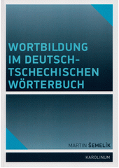 Wortbildung im deutsch-tschechischen Wörterbuch  (odkaz v elektronickém katalogu)