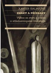 Znaky a přízraky : výbor ze statí o české a středoevropské literatuře  (odkaz v elektronickém katalogu)