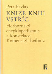 Knize knih vstříc : Herbornský encyklopedismus a konstelace Komenský-Leibniz  (odkaz v elektronickém katalogu)