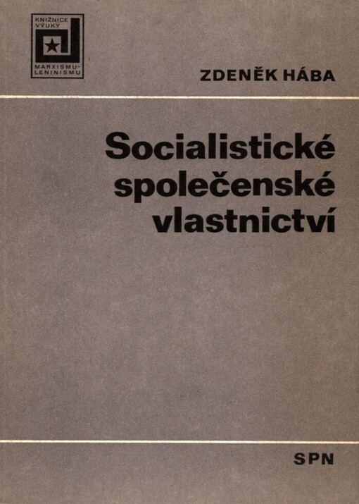 Socialistické společenské vlastnictví :učební pomůcka pro výuku marxismu-leninismu na vys. školách
