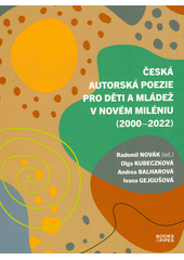 Česká autorská poezie pro děti a mládež v novém miléniu (2000-2022)  (odkaz v elektronickém katalogu)