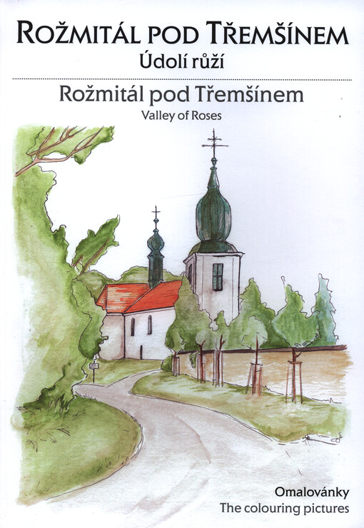 Rožmitál pod Třemšínem : Údolí růží : omalovánky = Rožmitál pod Třemšínem : Valley of Roses : the colouring pictures